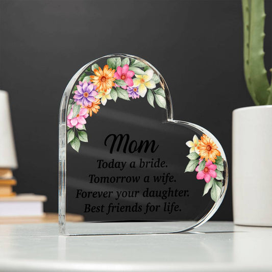 Mom Today A Bride Tomorrow A Wife Acrylic Heart-FashionFinds4U